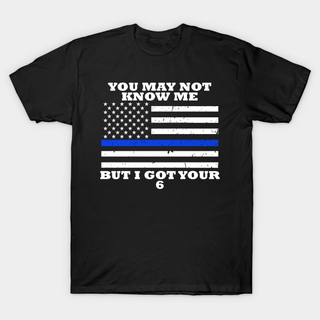 You May Not Know Me But I Got Your 6 T-Shirt by bluelinemotivation